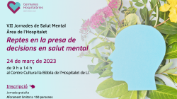 VII Jornades de Salut Mental de l’Àrea de l’Hospitalet: ''Reptes en la presa de decisions en salut mental”